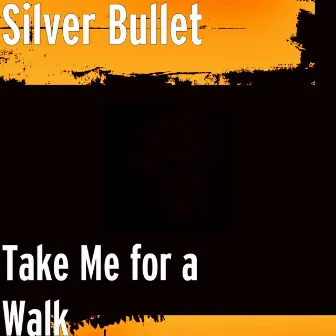 Take Me for a Walk by Silver Bullet