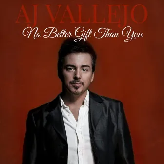 No Better Gift Than You by A.J. Vallejo