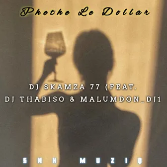 Phethe Le Dollar by Dj Skamza 77