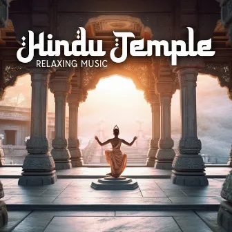 Hindu Temple Relaxing Music: Background for Spiritual Relaxing Trip by 