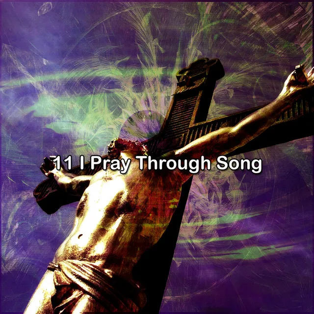 11 I Pray Through Song