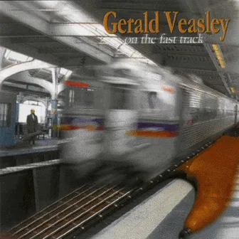 On The Fast Track by Gerald Veasley