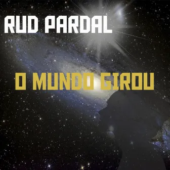 O Mundo Girou by Rud Pardal