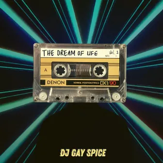 the dream of life by DJ Gay Spice