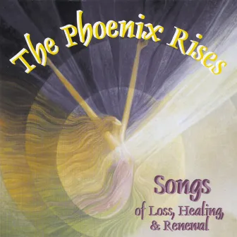 The Phoenix Rises: Songs of Loss, Healing, & Renewal by Renee Smith