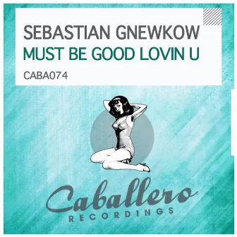 Must Be Good Lovin U by Sebastian Gnewkow