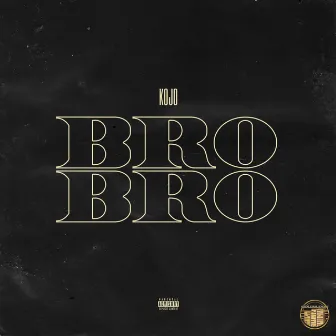 Bro Bro by Kojo