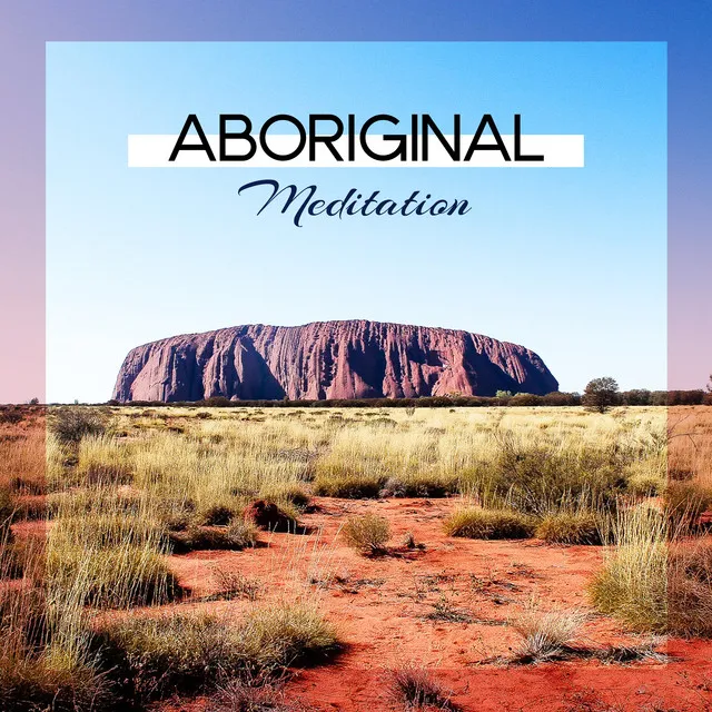 Aboriginal Meditation (Native Shamanic Music, Australian Chants with Didgeridoo Music, Spiritual Healing)