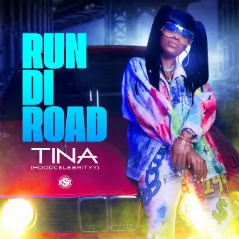 Run Di Road by Tina (Hoodcelebrityy)