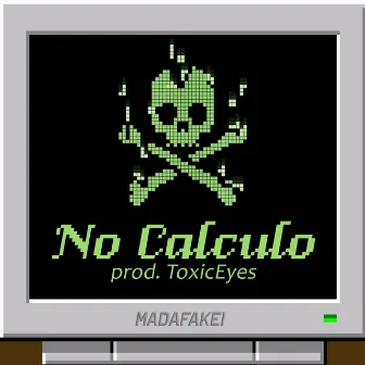 No Calculo by Toxic Eyes