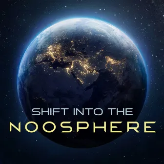 Shift into the Noosphere: Space Meditation Music for Clarity, Radiance and Purity by Best Space Music