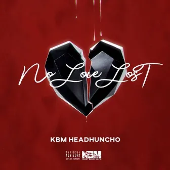 No Love Lost by KBM Headhuncho