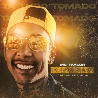 Ta Tudo Tomado by MC Taylor