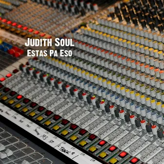 Estas Pa Eso by Judith Soul