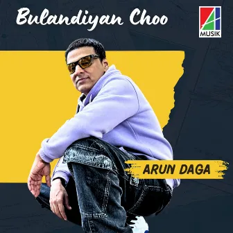 Bulandiyan Choo by Arun Daga