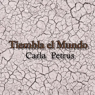 Tiembla el Mundo by Carla Petrus