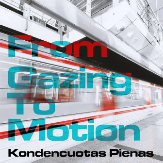 From Gazing to Motion by Kondencuotas Pienas