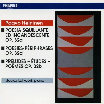 Paavo Heininen : Piano Works : Poesia Squillante ed Incandescente; Poésies-Périphrases; Préludes - Études - Poèmes by Jouko Laivuori