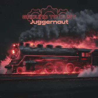 Juggernaut by Ground to Dust