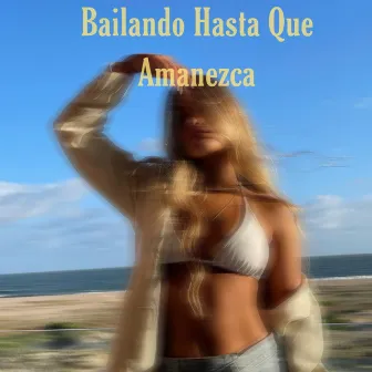 BAILANDO HASTA QUE AMANEZCA by Elixir