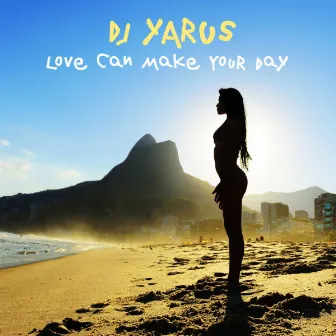 Love Can Make Your Day by DJ YARUS