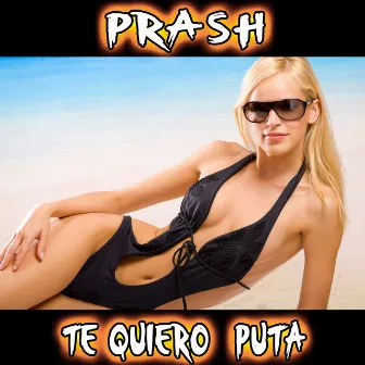 Te Quiero Puta by Prash