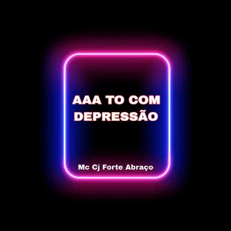 Aaa Tô Com Depressão by Mc CJ Forte Abraço