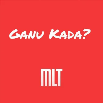 Ganu Kada? by Mlt