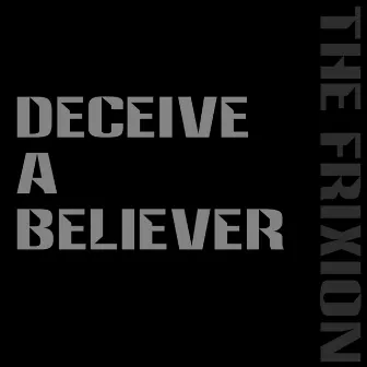 Deceive a Believer by The Frixion