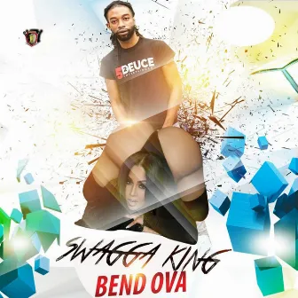 Bend Ova by Swagga King