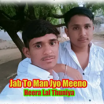 Jab To Man Jyo Meeno by Heera Lal Thuniya