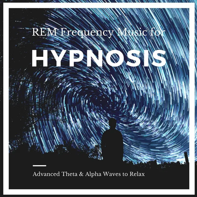 REM Frequency Music for Hypnosis: Advanced Theta & Alpha Waves to Relax