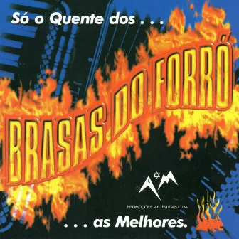 Só o Quente Dos... Brasas do Forró... As Melhores by Brasas do Forró