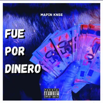 Fue por dinero by Mapin Knse