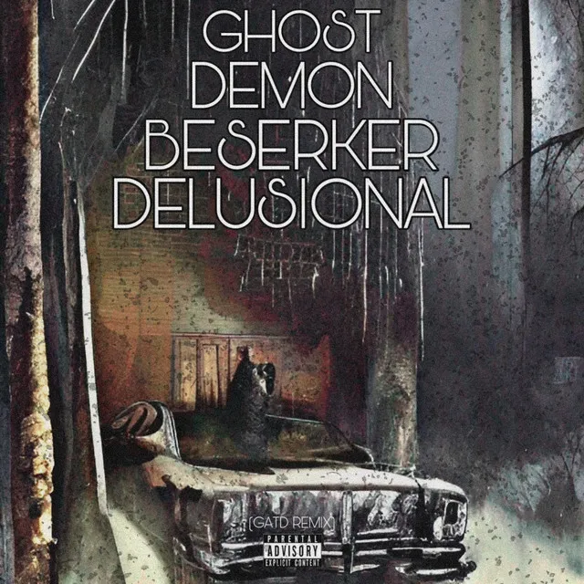 Ghost, Demon, Beserker, and Delusional (GATD REMIX)