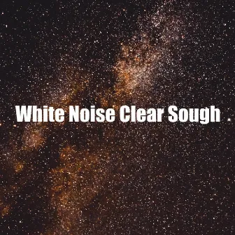 White Noise Clear Sough by White Noise Pleasant Sound