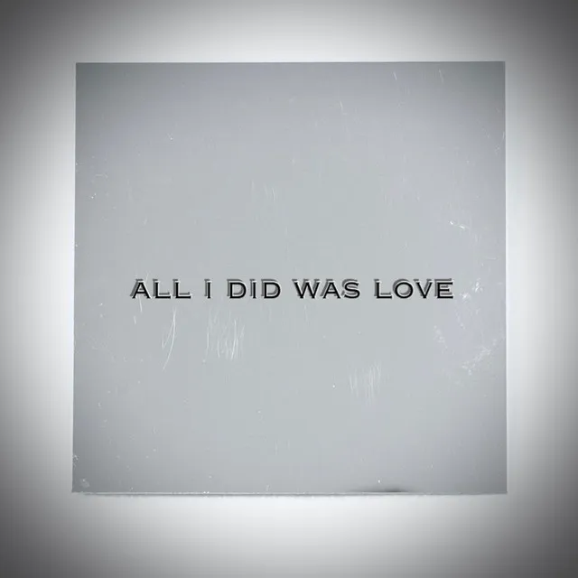 All I Did Was Love