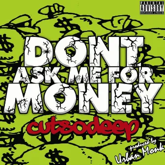 Dont Ask Me for Money by Cut-So-Deep