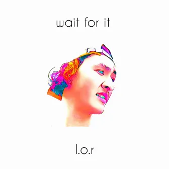 Wait for It by L.O.R