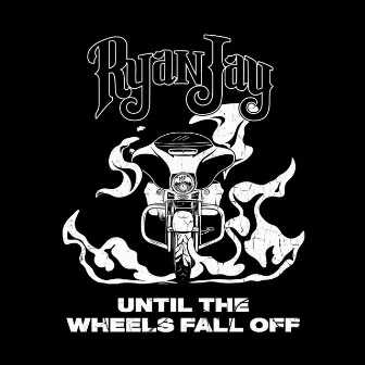 Until The Wheels Fall Off by Ryan Jay