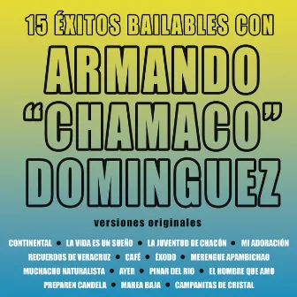 15 Éxitos Bailables Con Armando Chamaco Domínguez by Chamaco Domínguez