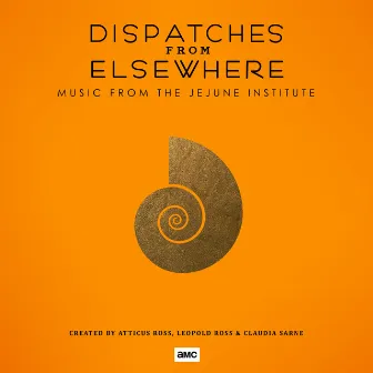 Dispatches from Elsewhere (Music from the Jejune Institute) by Atticus Ross