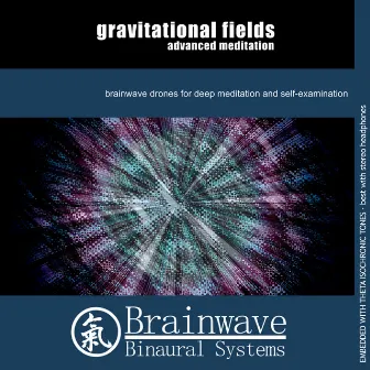 Gravitational Fields Advanced Meditation by Brainwave Binaural Systems