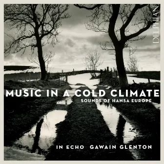 Music in a Cold Climate: Sounds of Hansa Europe by Gawain Glenton