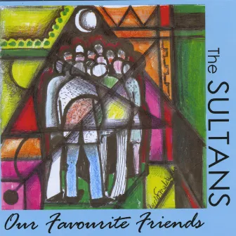 Our Favourite Friends by The Sultans