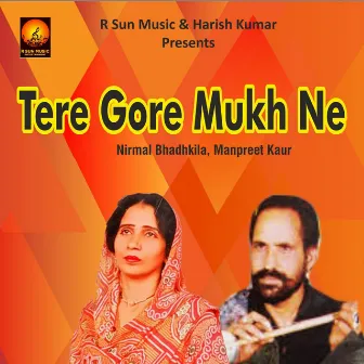 Tere Gore Mukh Ne by Nirmal Bhadhkila