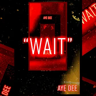 Wait by Aye Dee