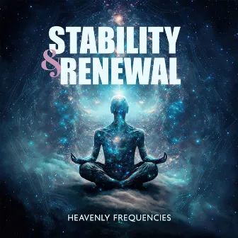 Stability & Renewal: Heavenly Frequencies – Zen Soundscapes, Healing Solfeggio Bliss by Angelic Vibrations