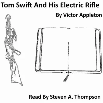 Tom Swift And His Electric Rifle by Steven A. Thompson