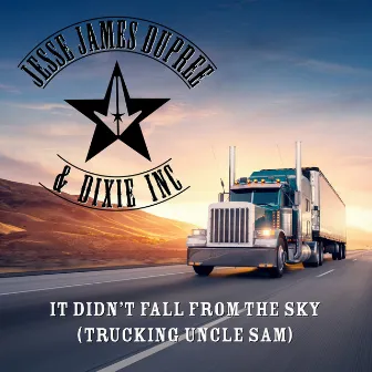 It Didn't Fall from the Sky (Trucking Uncle Sam) by Jesse James Dupree